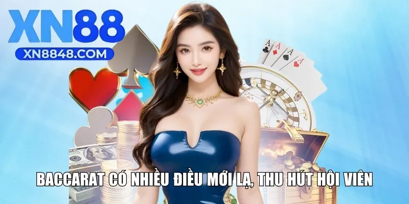 Baccarat có nhiều điều mới lạ, thu hút hội viên