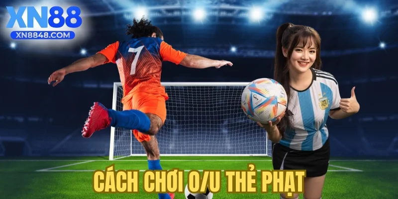 Cách chơi O/U thẻ phạt