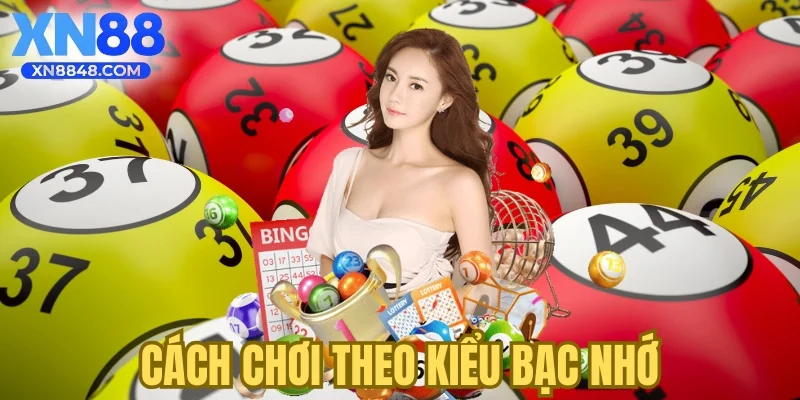 Cách chơi theo kiểu bạc nhớ