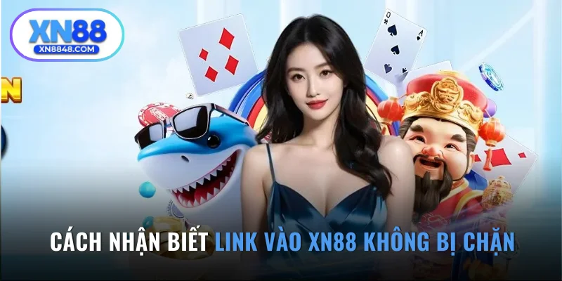 Nhận biết link truy cập XN88 không bị chặn