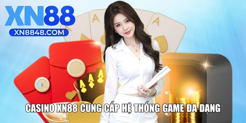 Casino XN88 cung cấp hệ thống game đa dạng