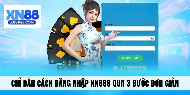 Chỉ dẫn cách đăng nhập XN888 qua 3 bước đơn giản