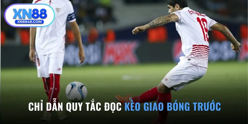 Chỉ dẫn quy tắc đọc kèo giao bóng trước