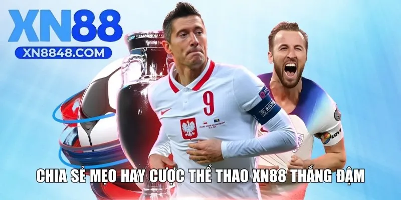 Chia sẻ mẹo hay cược thể thao XN88 thắng đậm