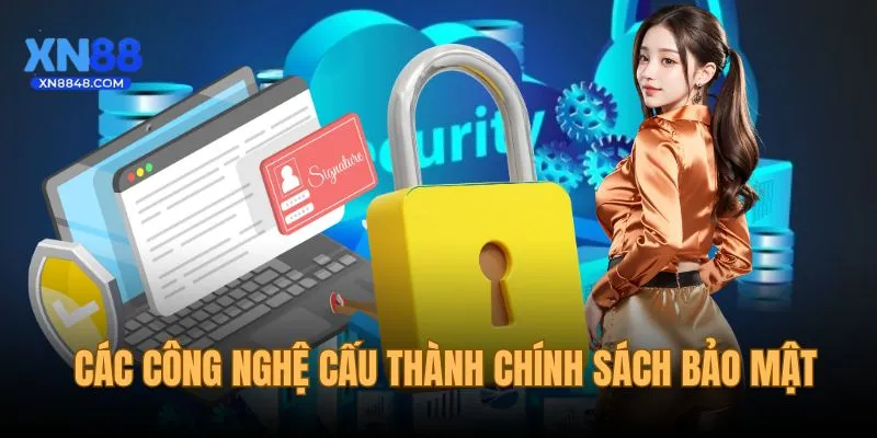 Chính sách bảo mật được cấu thành từ công nghệ cao cấp