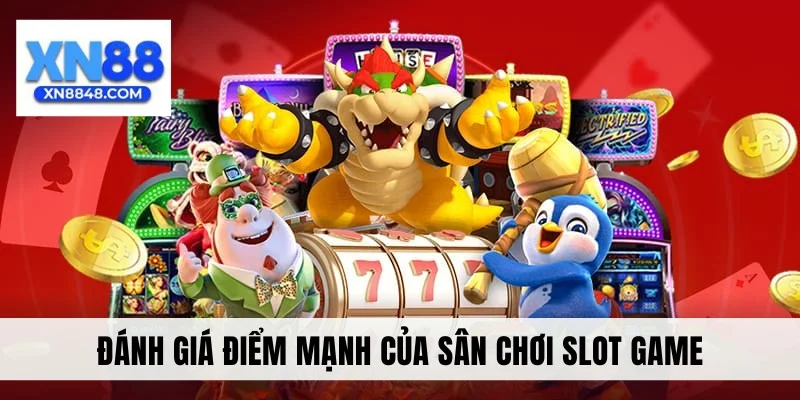 Đánh giá điểm mạnh của sân chơi slot game