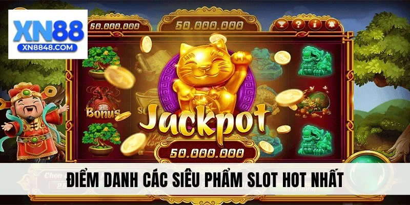 Điểm danh các siêu phẩm slot hot nhất