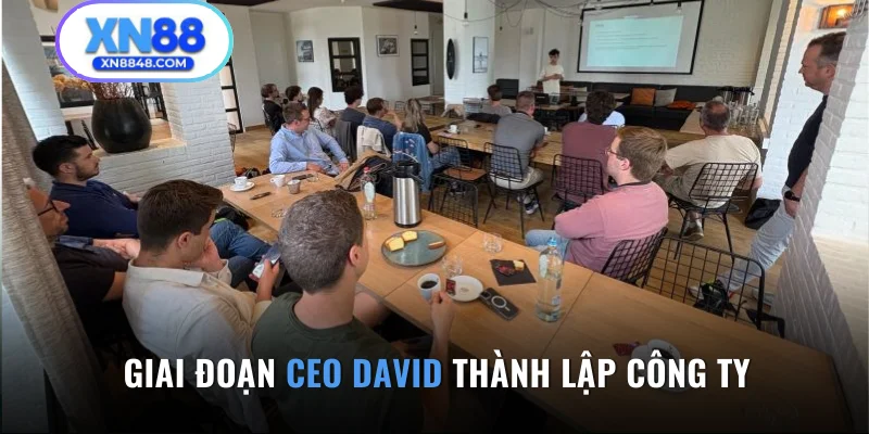 Giai đoạn CEO David thành lập công ty