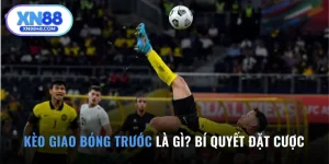 Kèo Giao Bóng Trước Là Gì? Bí Quyết Đặt Cược Chuẩn 100%