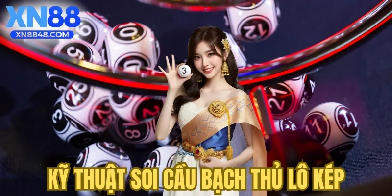 Kỹ thuật soi cầu bạch thủ lô kép