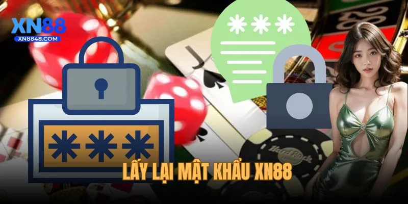 Lấy Lại Mật Khẩu XN88 - Hướng Dẫn Khôi Phục Tài Khoản