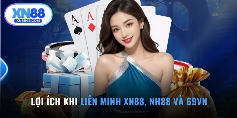 Lợi ích khi liên minh XN88, NH88 và 69VN