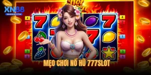 Mẹo Chơi Nổ Hũ 777Slot - Bí Quyết Giúp Săn Thưởng Lớn
