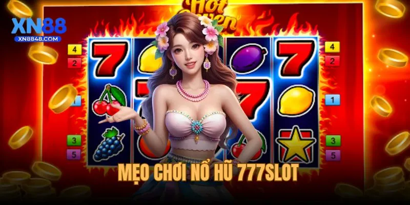 Mẹo Chơi Nổ Hũ 777Slot - Bí Quyết Giúp Săn Thưởng Lớn