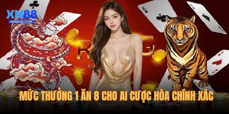 Mức thưởng 1 ăn 8 cho ai cược hoà đúng