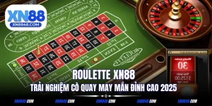Roulette XN88 - Trải Nghiệm 2025Cò Quay May Mắn Năm
