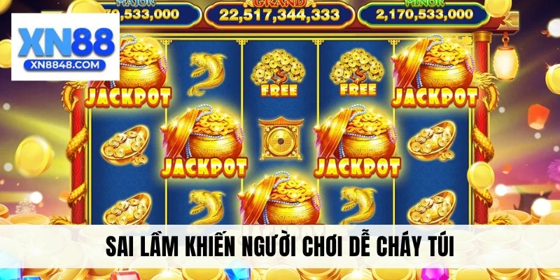 Sai lầm khiến người chơi dễ bị cháy túi