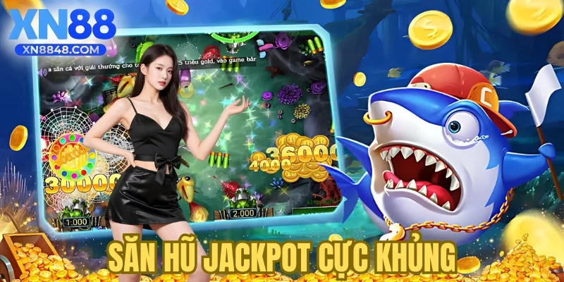 Săn hũ jackpot cực khủng