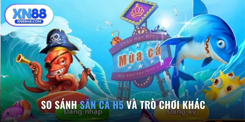 So sánh săn cá H5 và trò chơi khác