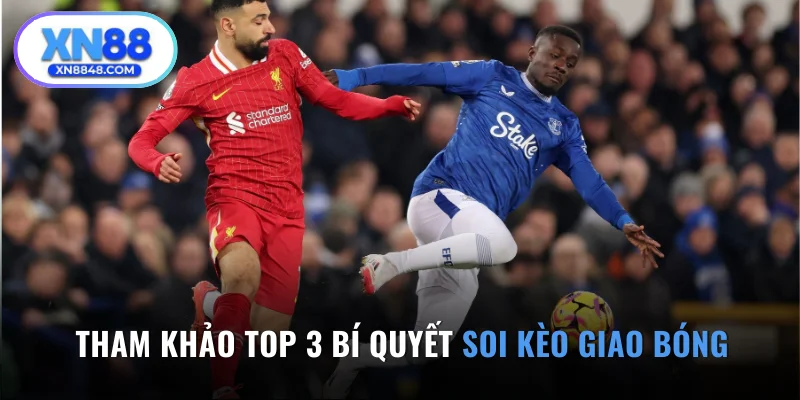 Tham khảo top 3 bí quyết soi kèo giao bóng