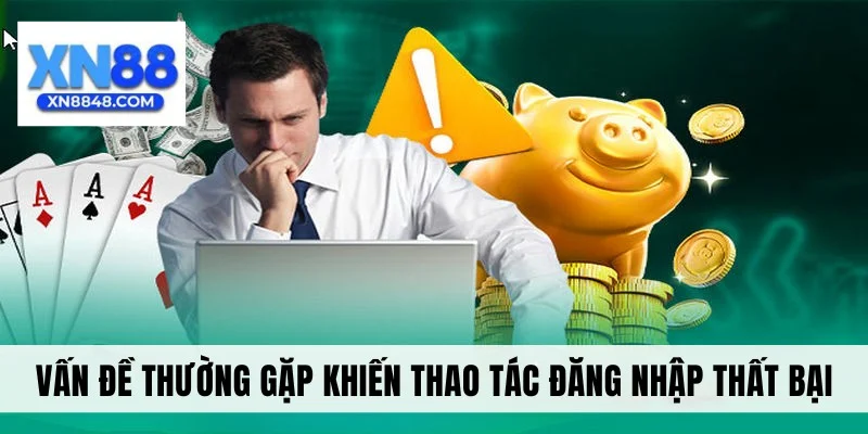 Vấn đề thường gặp khiến thao tác đăng nhập thất bại