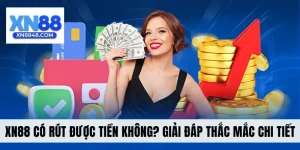 XN88 Có Rút Được Tiền Không? Giải Đáp Thắc Mắc Chi Tiết