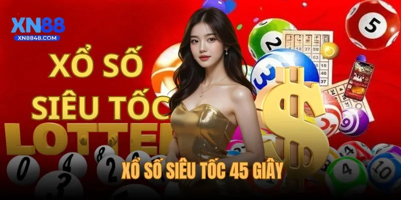 Xổ Số Siêu Tốc 45 Giây - Trải Nghiệm Vận May Tức Thì